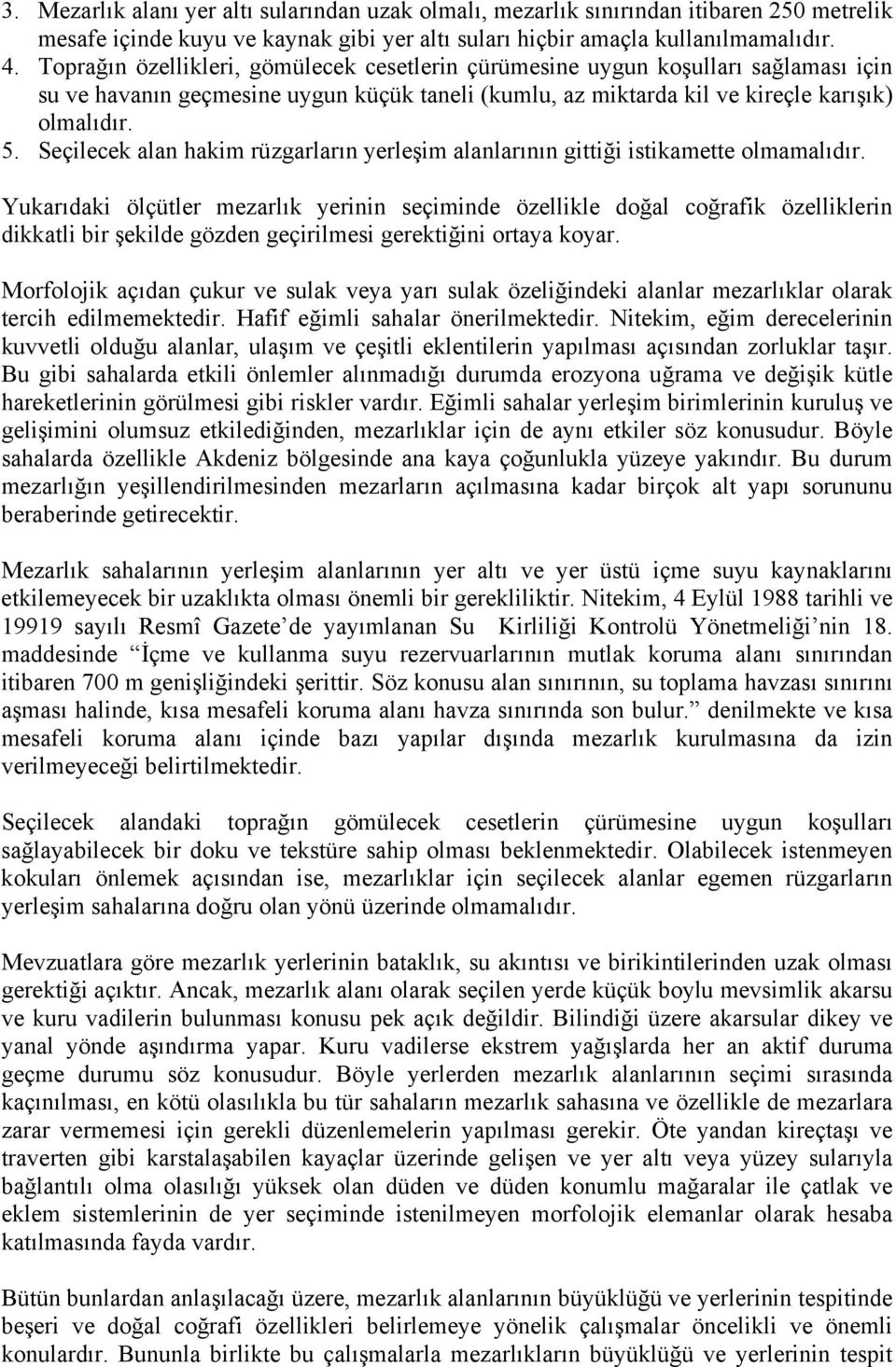 Seçilecek alan hakim rüzgarların yerleşim alanlarının gittiği istikamette olmamalıdır.