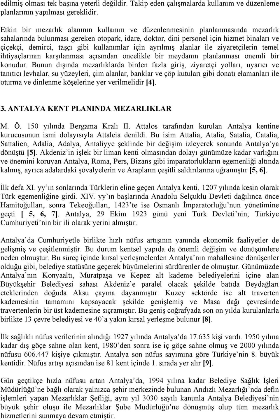 gibi kullanımlar için ayrılmış alanlar ile ziyaretçilerin temel ihtiyaçlarının karşılanması açısından öncelikle bir meydanın planlanması önemli bir konudur.