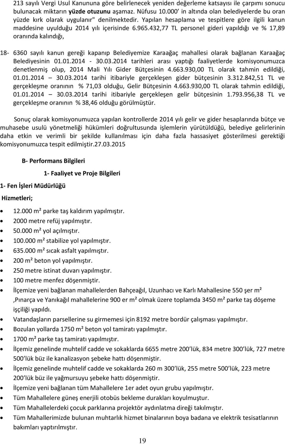 432,77 TL personel gideri yapıldığı ve % 17,89 oranında kalındığı, 18-6360 sayılı kanun gereği kapanıp Belediyemize Karaağaç mahallesi olarak bağlanan Karaağaç Belediyesinin 01.01.2014-30.03.