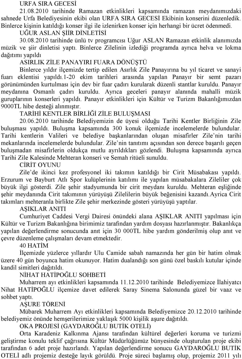 2010 tarihinde ünlü tv programcısı Uğur ASLAN Ramazan etkinlik alanımızda müzik ve şiir dinletisi yaptı.