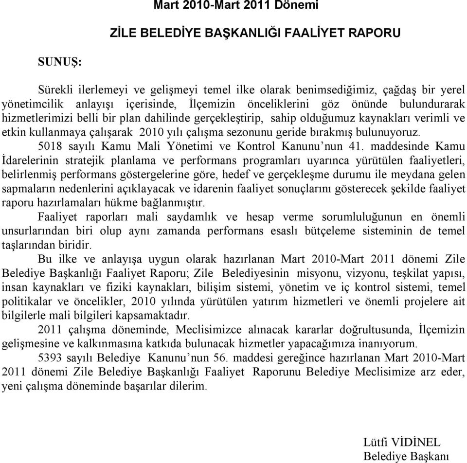 geride bırakmış bulunuyoruz. 5018 sayılı Kamu Mali Yönetimi ve Kontrol Kanunu nun 41.