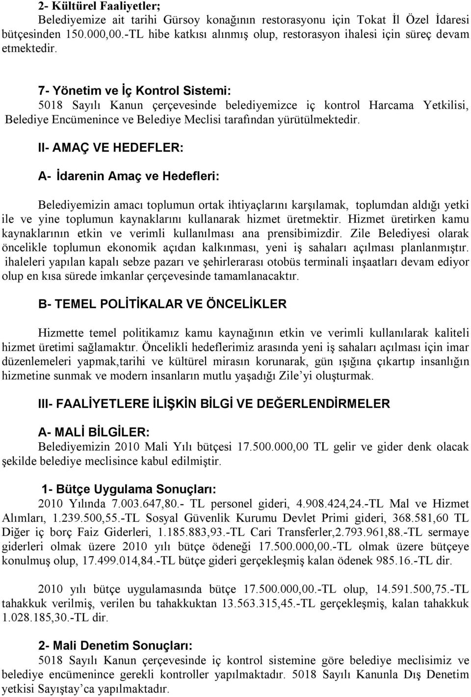 7- Yönetim ve İç Kontrol Sistemi: 5018 Sayılı Kanun çerçevesinde belediyemizce iç kontrol Harcama Yetkilisi, Belediye Encümenince ve Belediye Meclisi tarafından yürütülmektedir.