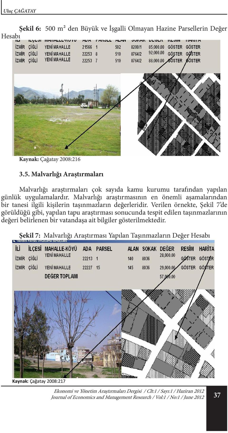 Bu bölümde verilen örnekte, Genel Müdürlük tarafından 500 m² den büyük ve işgalli olmayan parsellerin satışı çalışması başlatılmış olsun.