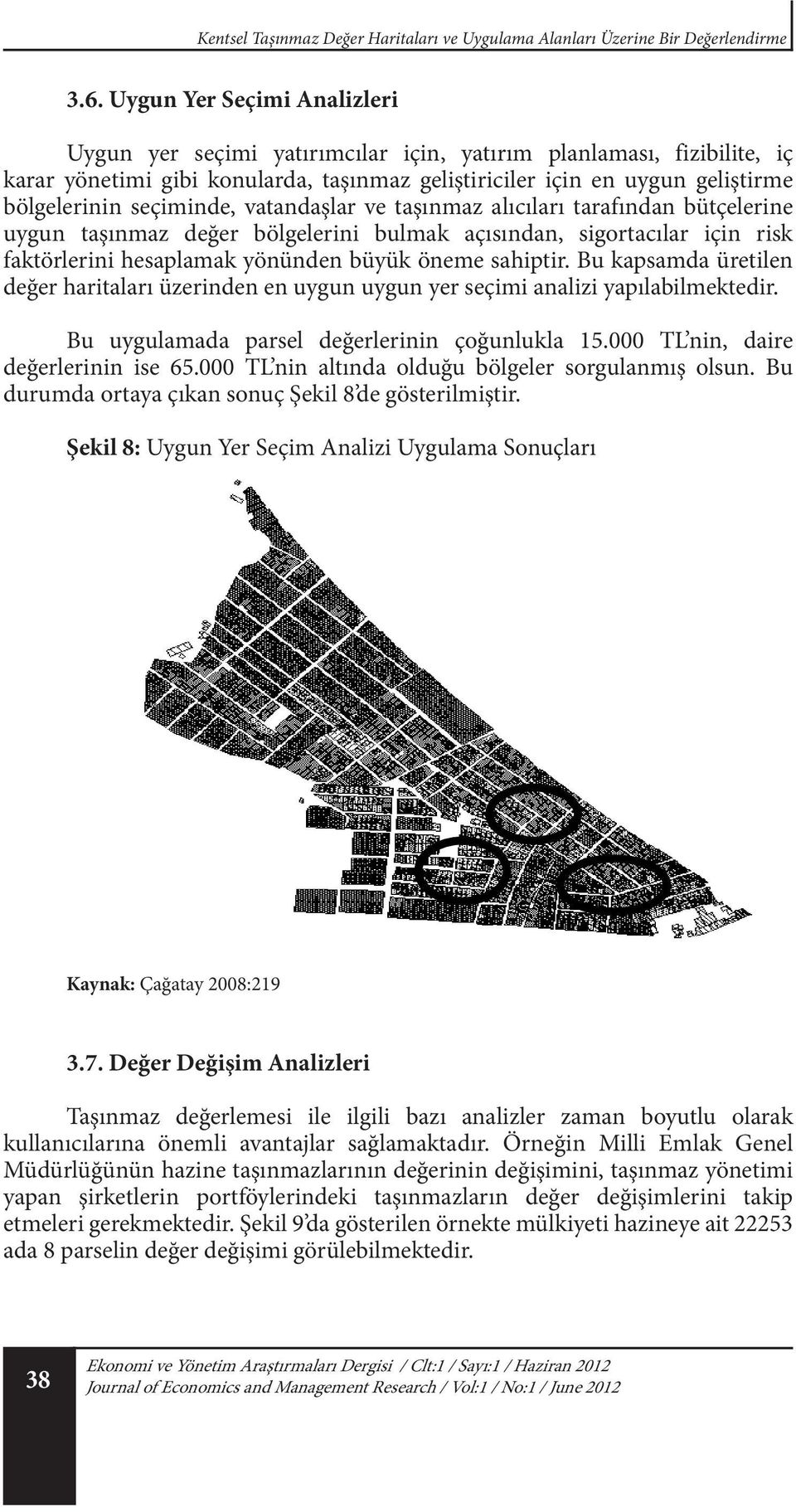 seçiminde, vatandaşlar ve taşınmaz alıcıları tarafından bütçelerine uygun taşınmaz değer bölgelerini bulmak açısından, sigortacılar için risk faktörlerini hesaplamak yönünden büyük öneme sahiptir.