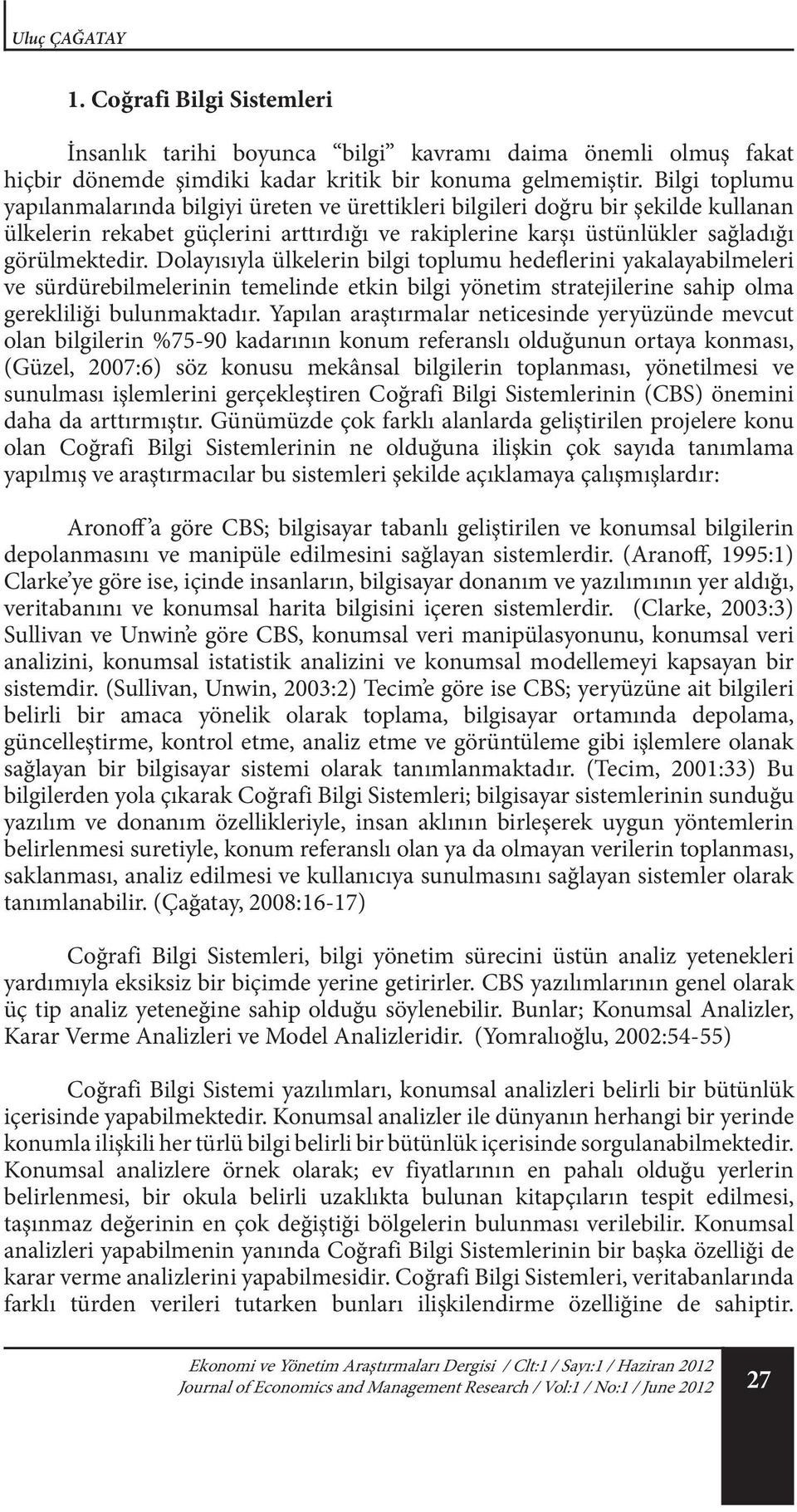 Dolayısıyla ülkelerin bilgi toplumu hedeflerini yakalayabilmeleri ve sürdürebilmelerinin temelinde etkin bilgi yönetim stratejilerine sahip olma gerekliliği bulunmaktadır.