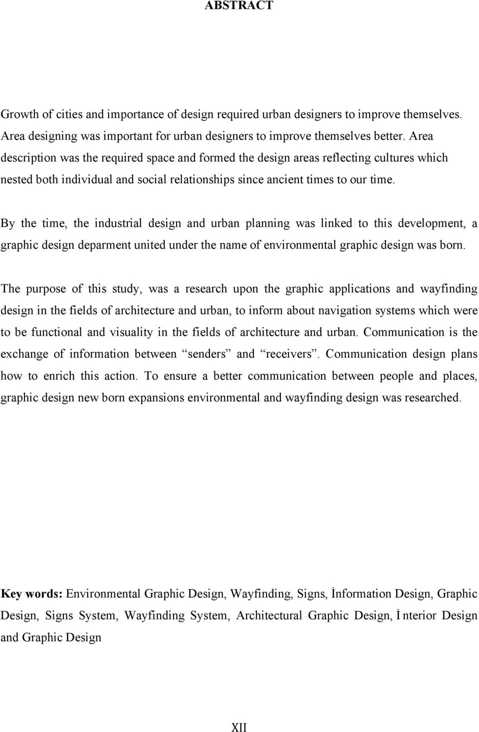 By the time, the industrial design and urban planning was linked to this development, a graphic design deparment united under the name of environmental graphic design was born.