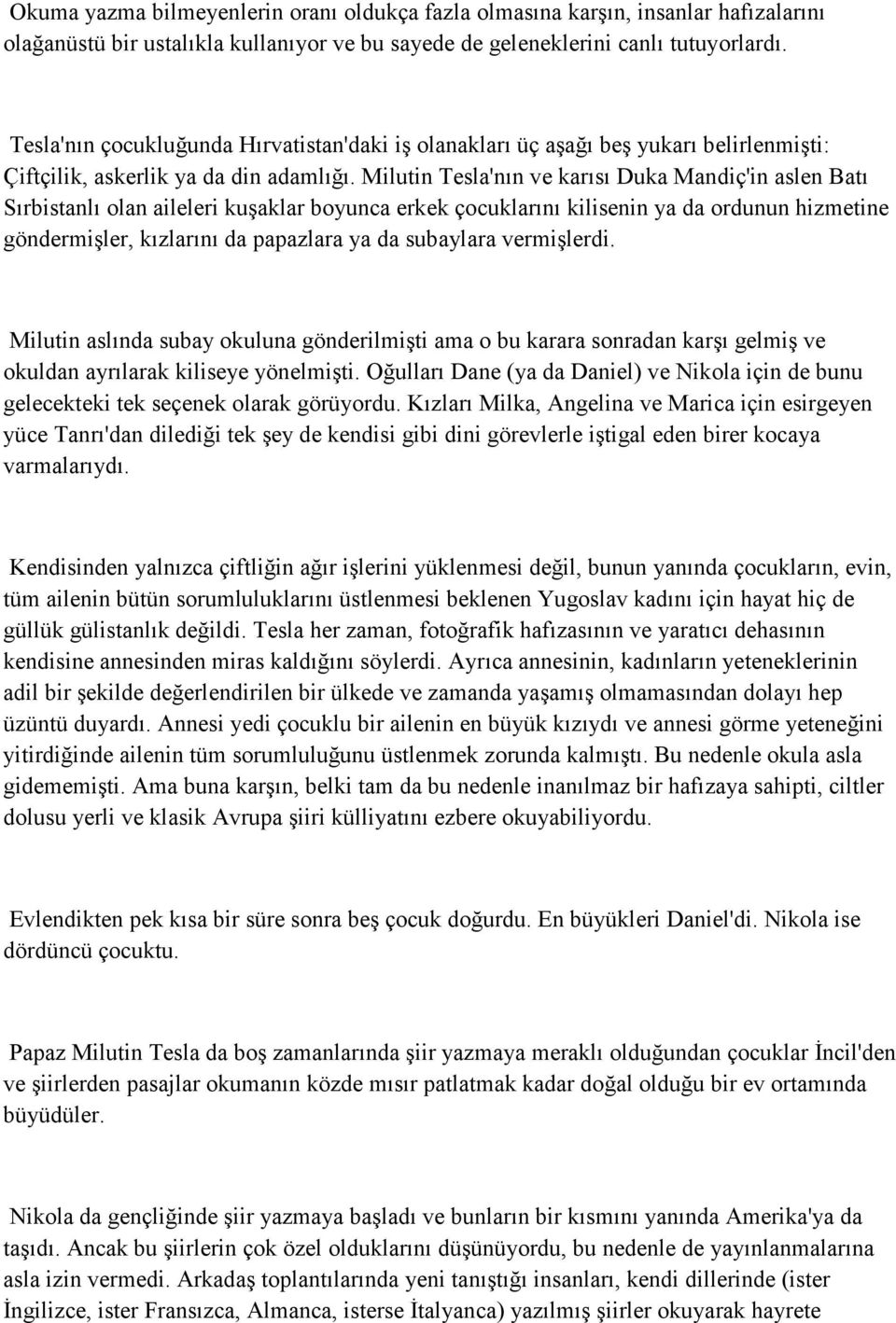 Milutin Tesla'nın ve karısı Duka Mandiç'in aslen Batı Sırbistanlı olan aileleri kuşaklar boyunca erkek çocuklarını kilisenin ya da ordunun hizmetine göndermişler, kızlarını da papazlara ya da