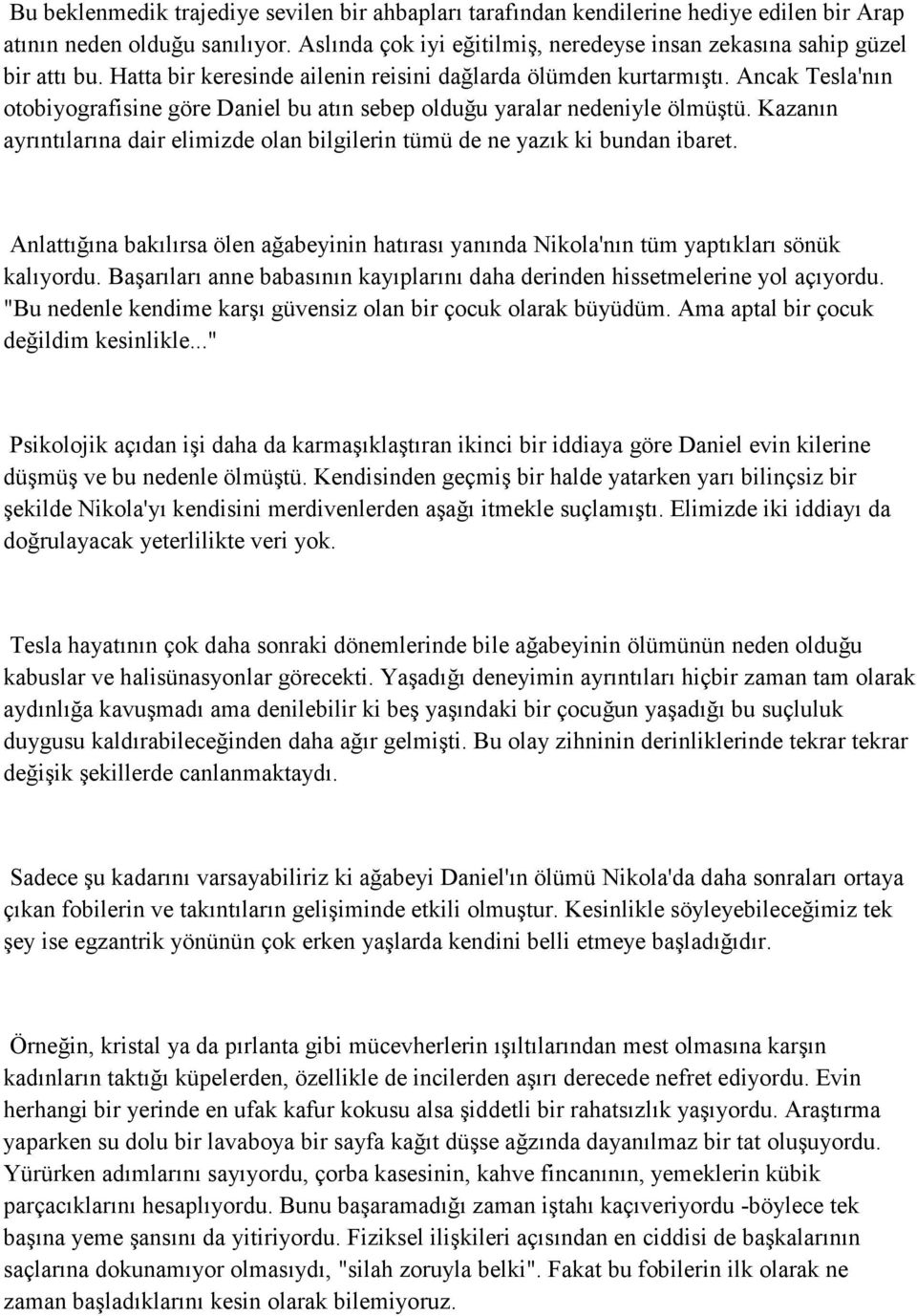 Kazanın ayrıntılarına dair elimizde olan bilgilerin tümü de ne yazık ki bundan ibaret. Anlattığına bakılırsa ölen ağabeyinin hatırası yanında Nikola'nın tüm yaptıkları sönük kalıyordu.