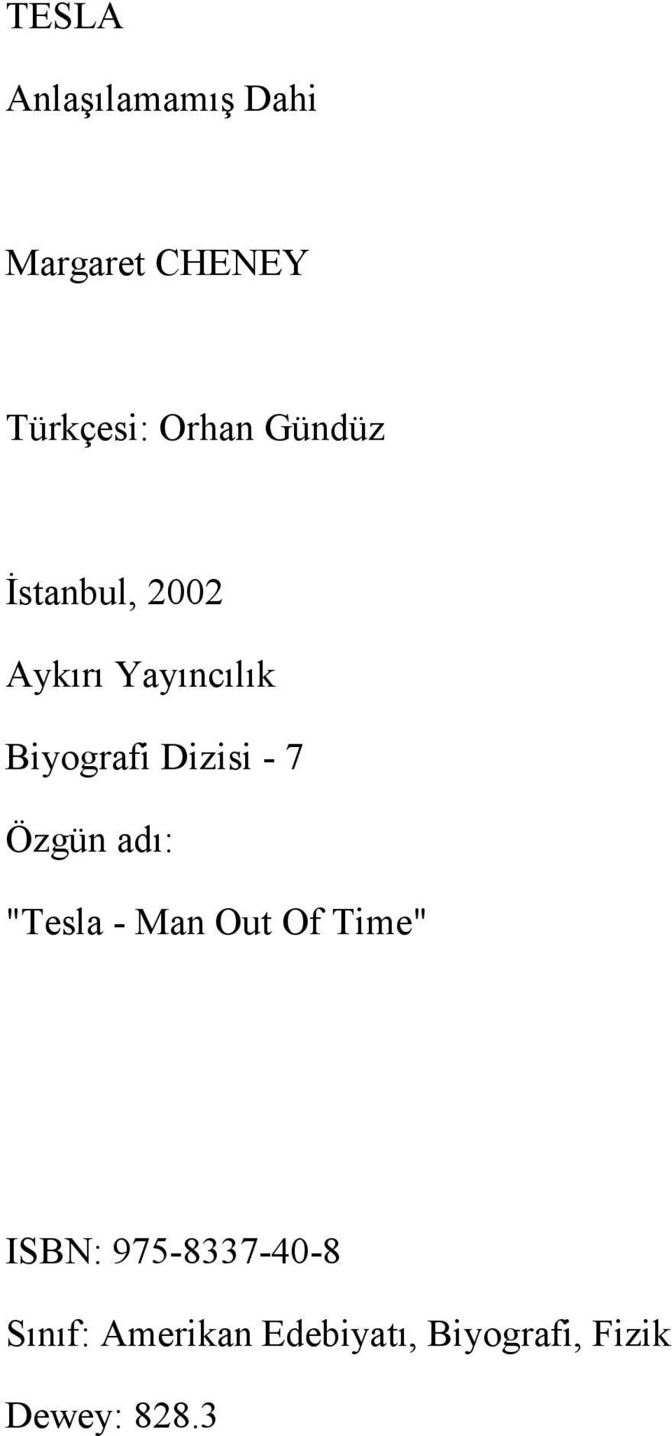 - 7 Özgün adı: "Tesla - Man Out Of Time" ISBN: