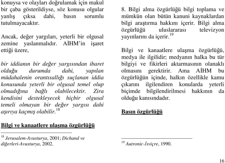 olabilecektir. Zira kendisini destekleyecek hiçbir olgusal temeli olmayan bir deer yargısı dahi aırıya kaçmı olabilir. 18 8.