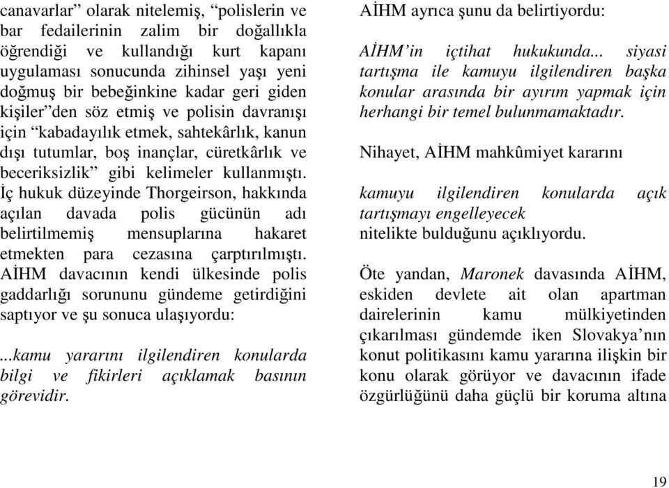 ç hukuk düzeyinde Thorgeirson, hakkında açılan davada polis gücünün adı belirtilmemi mensuplarına hakaret etmekten para cezasına çarptırılmıtı.