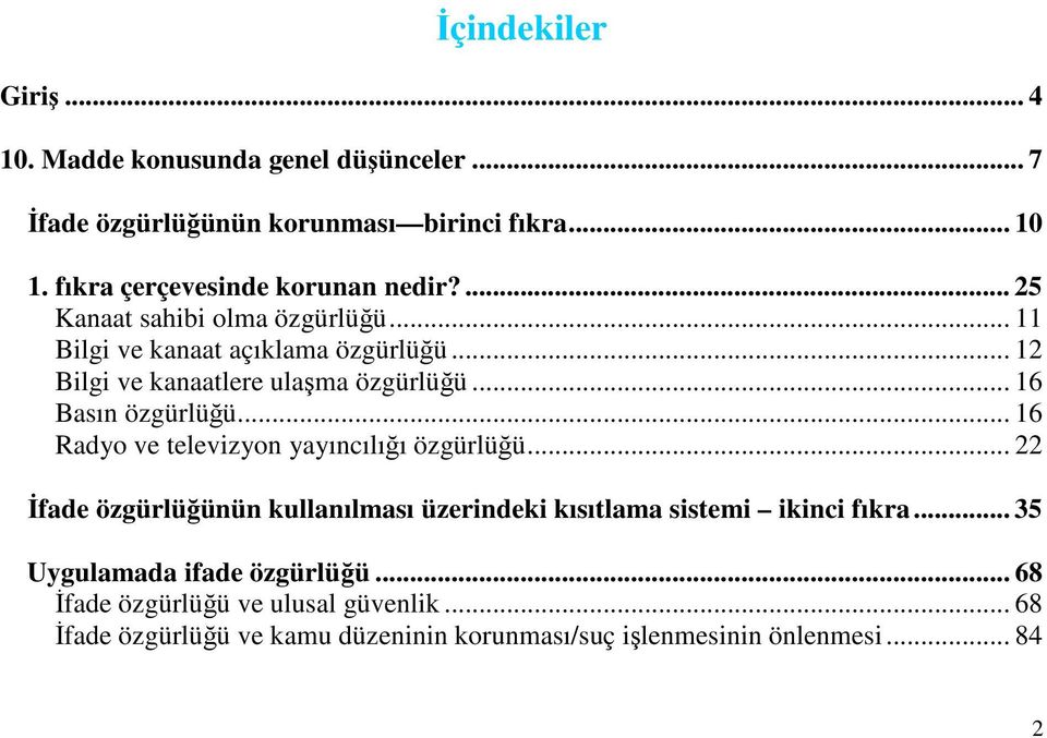 .. 12 Bilgi ve kanaatlere ulama özgürlüü... 16 Basın özgürlüü... 16 Radyo ve televizyon yayıncılıı özgürlüü.