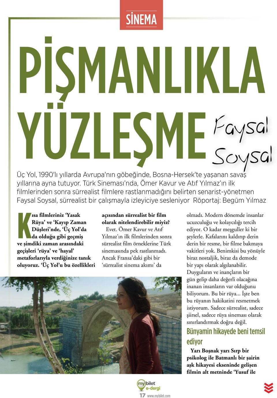 Röportaj: Begüm Yılmaz Kısa filmleriniz Yasak Rüya ve Kayıp Zaman Düşleri nde, Üç Yol da da olduğu gibi geçmiş ve şimdiki zaman arasındaki geçişleri rüya ve hayal metaforlarıyla verdiğinize tanık