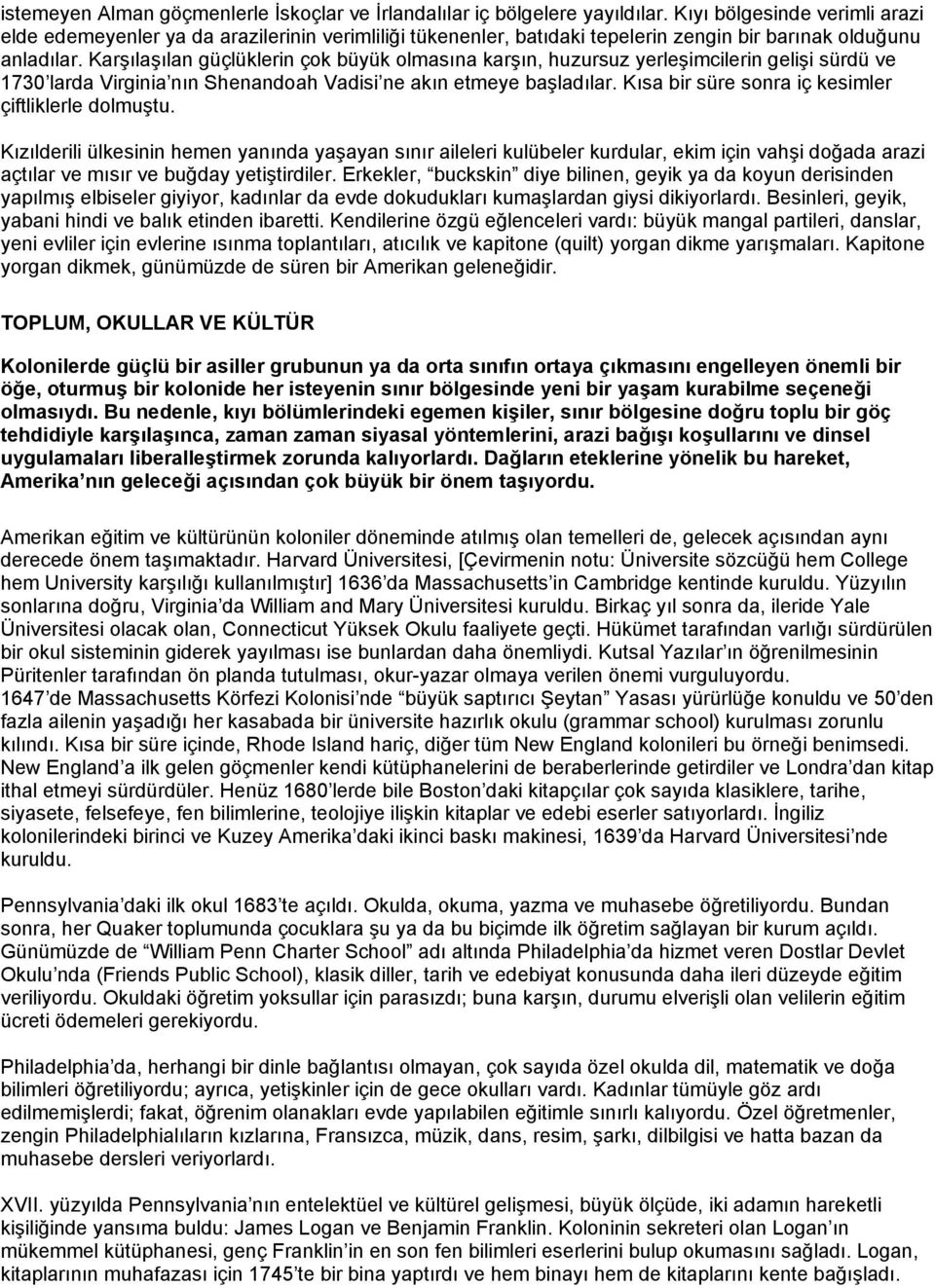 Karşılaşılan güçlüklerin çok büyük olmasına karşın, huzursuz yerleşimcilerin gelişi sürdü ve 1730 larda Virginia nın Shenandoah Vadisi ne akın etmeye başladılar.