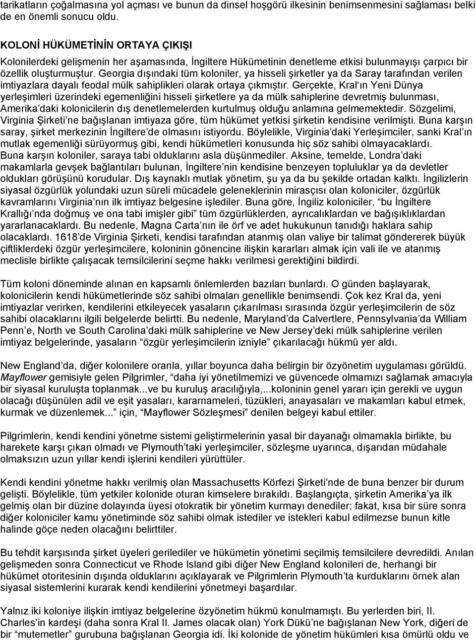 Georgia dışındaki tüm koloniler, ya hisseli şirketler ya da Saray tarafından verilen imtiyazlara dayalı feodal mülk sahiplikleri olarak ortaya çıkmıştır.