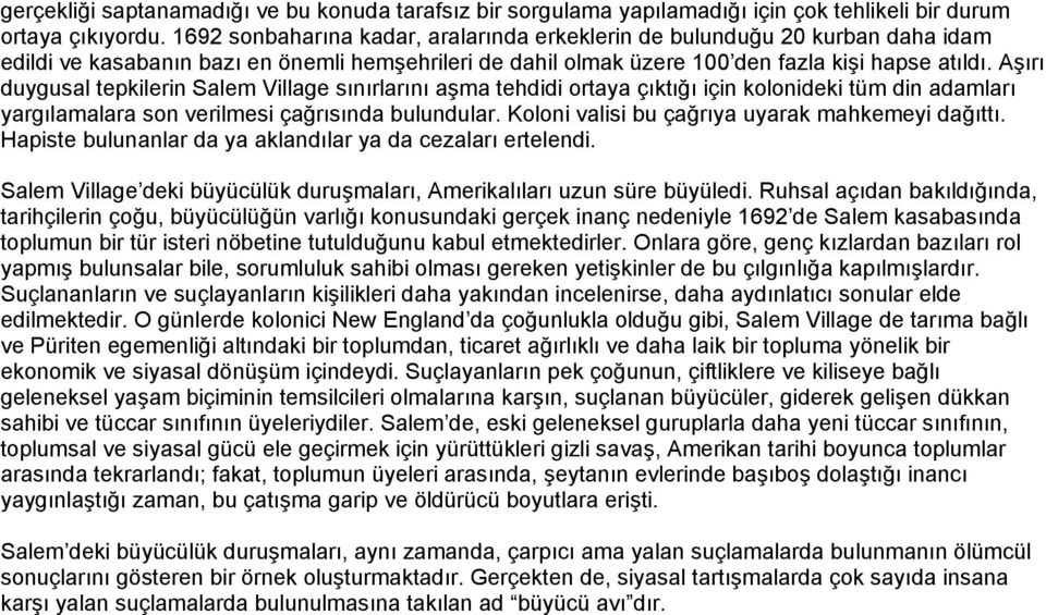 Aşırı duygusal tepkilerin Salem Village sınırlarını aşma tehdidi ortaya çıktığı için kolonideki tüm din adamları yargılamalara son verilmesi çağrısında bulundular.