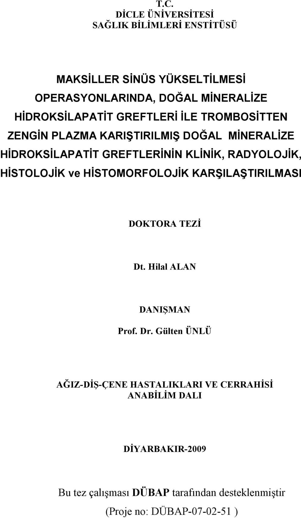 RADYOLOJİK, HİSTOLOJİK ve HİSTOMORFOLOJİK KARŞILAŞTIRILMASI DOKTORA TEZİ Dt. Hilal ALAN DANIŞMAN Prof. Dr.