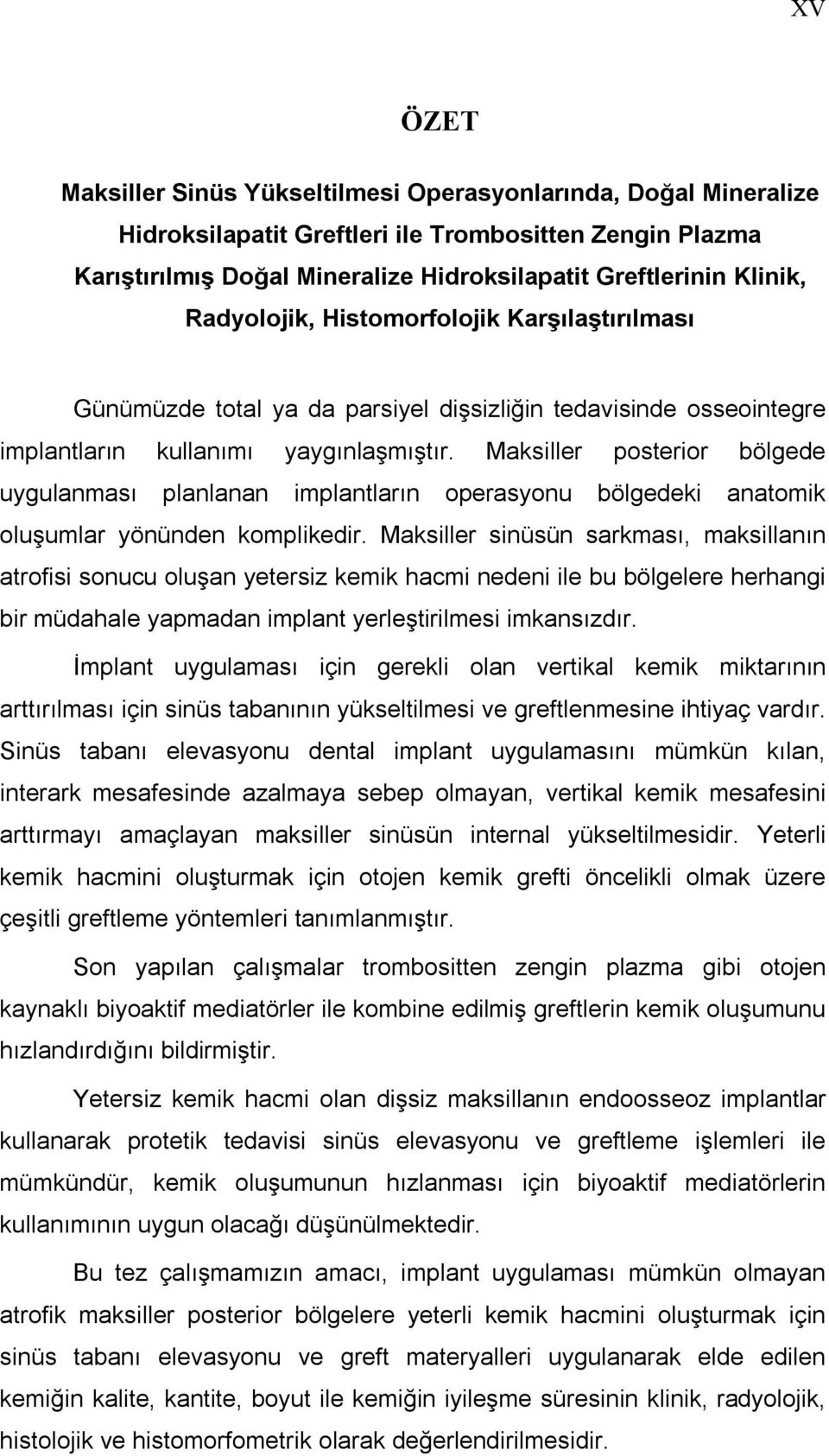 Maksiller posterior bölgede uygulanması planlanan implantların operasyonu bölgedeki anatomik oluşumlar yönünden komplikedir.