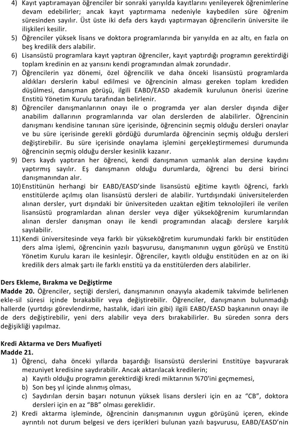 5) Öğrenciler yüksek lisans ve doktora programlarında bir yarıyılda en az altı, en fazla on beş kredilik ders alabilir.