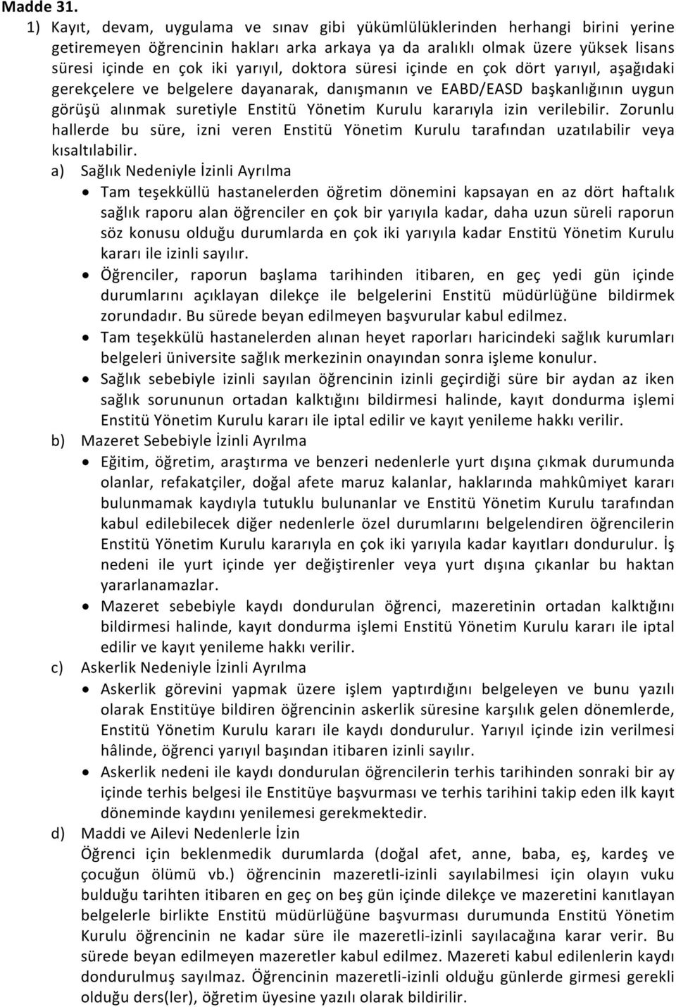 doktora süresi içinde en çok dört yarıyıl, aşağıdaki gerekçelere ve belgelere dayanarak, danışmanın ve EABD/EASD başkanlığının uygun görüşü alınmak suretiyle Enstitü Yönetim Kurulu kararıyla izin