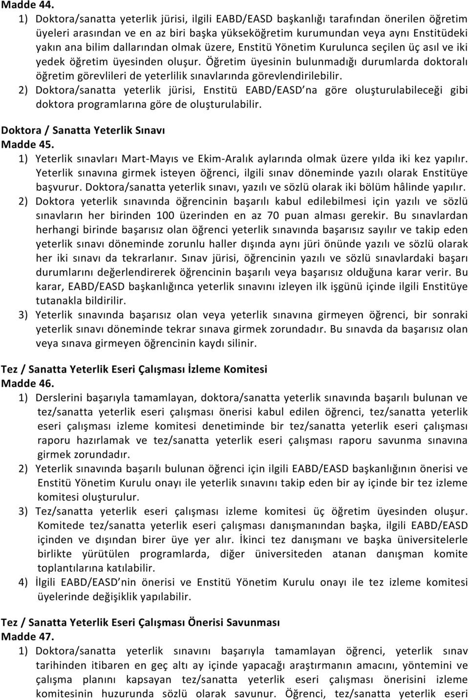 dallarından olmak üzere, Enstitü Yönetim Kurulunca seçilen üç asıl ve iki yedek öğretim üyesinden oluşur.