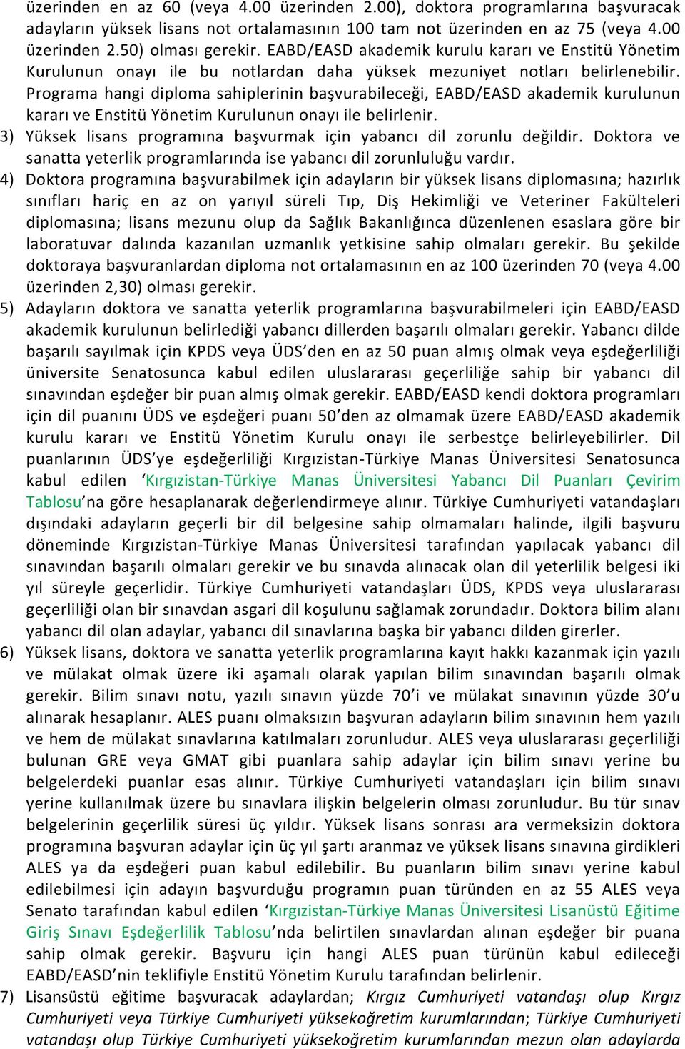 Programa hangi diploma sahiplerinin başvurabileceği, EABD/EASD akademik kurulunun kararı ve Enstitü Yönetim Kurulunun onayı ile belirlenir.