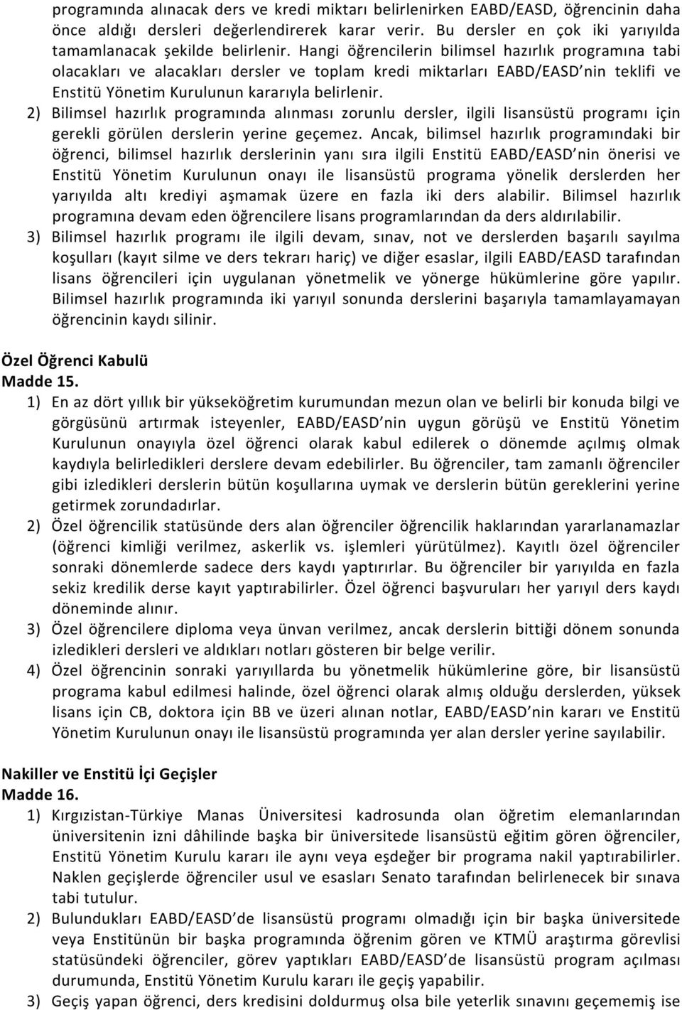 2) Bilimsel hazırlık programında alınması zorunlu dersler, ilgili lisansüstü programı için gerekli görülen derslerin yerine geçemez.