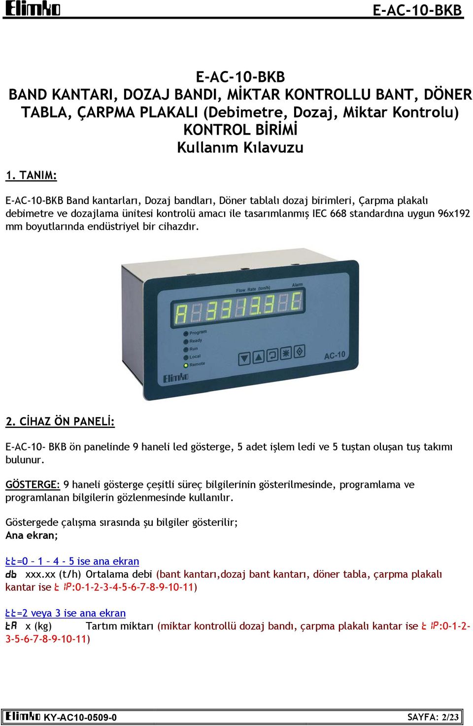 endüstriyel bir cihazdır. 2. CİHAZ ÖN PANELİ: E-AC-10- BKB ön panelinde 9 haneli led gösterge, 5 adet işlem ledi ve 5 tuştan oluşan tuş takımı bulunur.