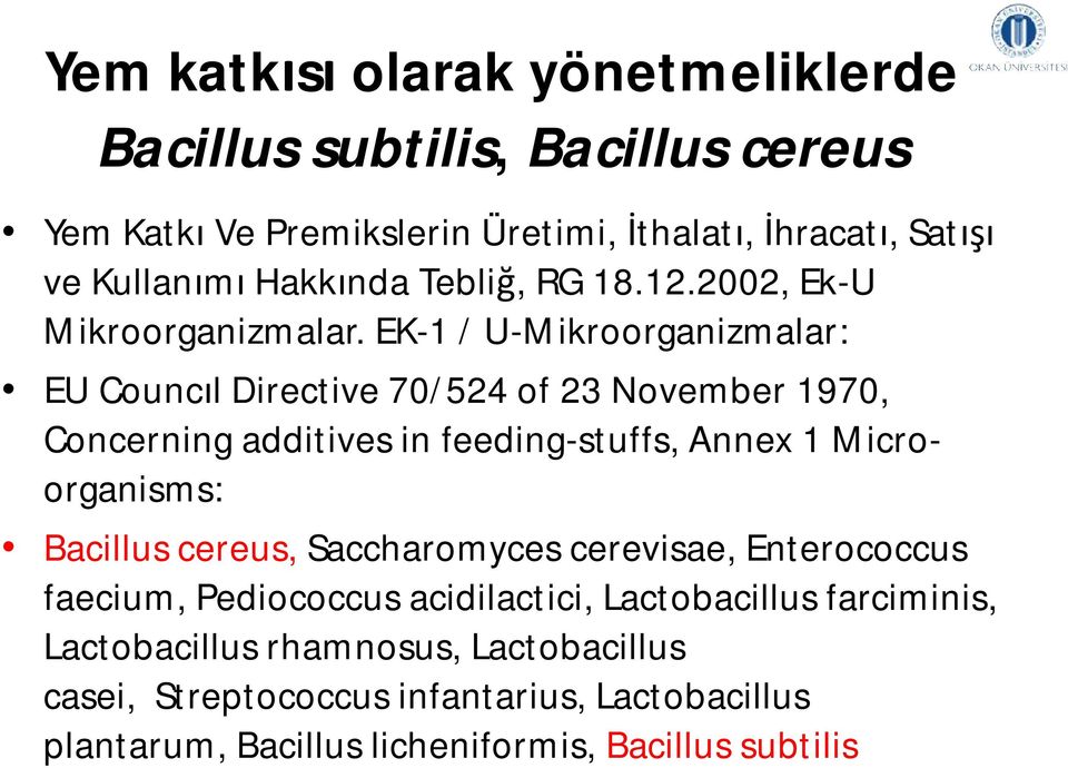 EK-1 / U-Mikroorganizmalar: EU CouncılDirective70/524 of 23 November1970, Concerning additives in feeding-stuffs, Annex 1 Microorganisms: Bacillus