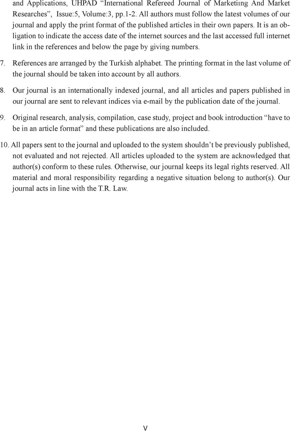 It is an obligation to indicate the access date of the internet sources and the last accessed full internet link in the references and below the page by giving numbers. 7.