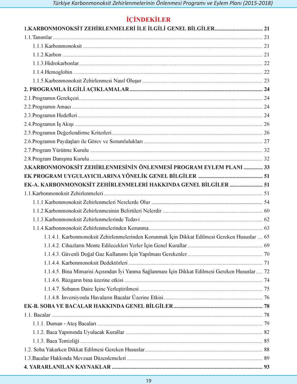 .. 24 2.4.Programın İş Akışı... 26 2.5.Programın Değerlendirme Kriterleri... 26 2.6.Programın Paydaşları ile Görev ve Sorumlulukları... 27 2.7.Program Yürütme Kurulu... 32 2.8.Program Danışma Kurulu.