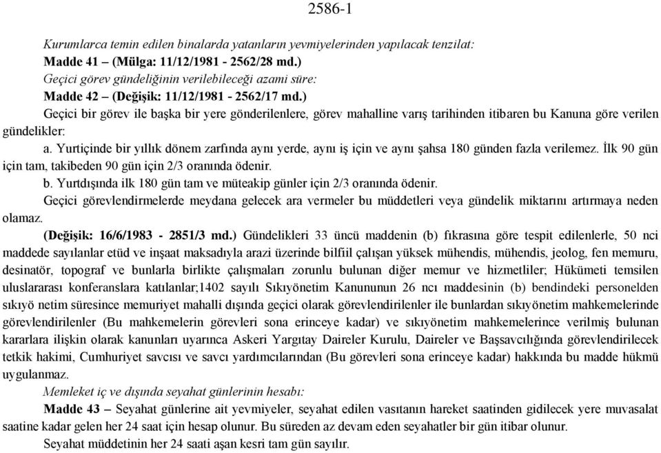 ) Geçici bir görev ile başka bir yere gönderilenlere, görev mahalline varış tarihinden itibaren bu Kanuna göre verilen gündelikler: a.