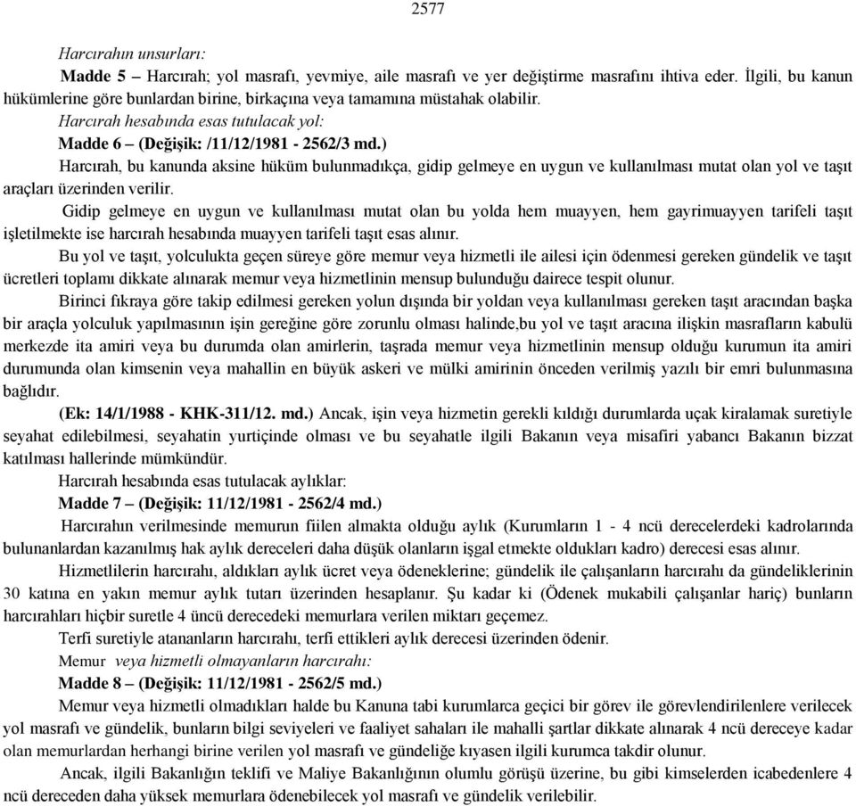 ) Harcırah, bu kanunda aksine hüküm bulunmadıkça, gidip gelmeye en uygun ve kullanılması mutat olan yol ve taşıt araçları üzerinden verilir.