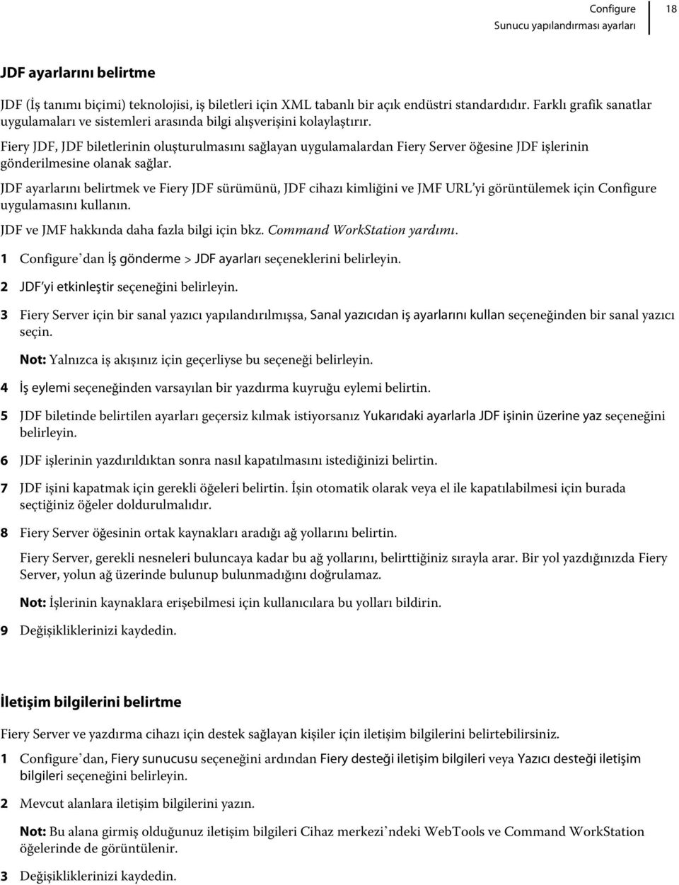 Fiery JDF, JDF biletlerinin oluşturulmasını sağlayan uygulamalardan Fiery Server öğesine JDF işlerinin gönderilmesine olanak sağlar.