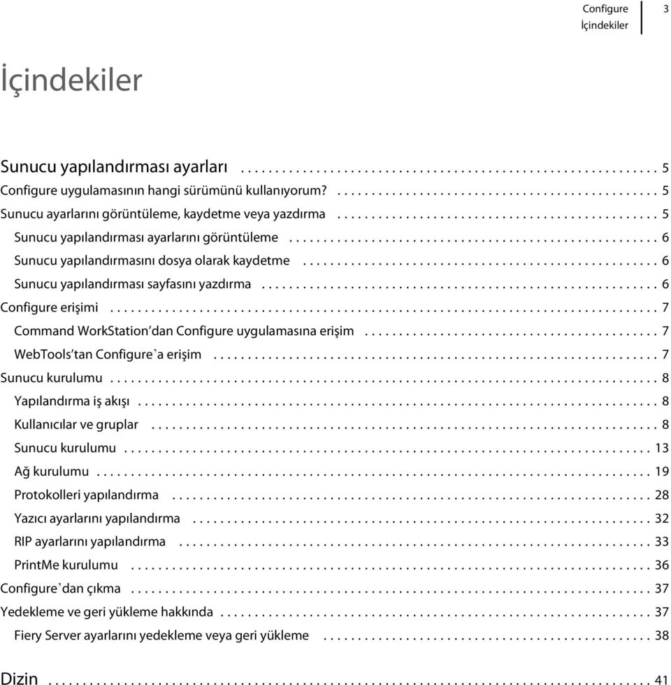 ..7 WebTools tan Configureʼa erişim...7 Sunucu kurulumu...8 Yapılandırma iş akışı...8 Kullanıcılar ve gruplar...8 Sunucu kurulumu...13 Ağ kurulumu...19 Protokolleri yapılandırma.