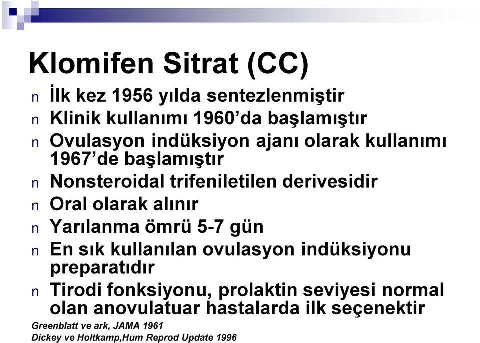 Yarılanma ömrü 5-7 gün En sık kullanılan ovulasyon indüksiyonu preparatıdır Tirodi fonksiyonu, prolaktin