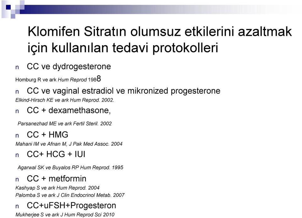 CC + dexamethasone, Parsanezhad ME ve ark Fertil Steril. 2002 CC + HMG Mahani IM ve Afnan M, J Pak Med Assoc.