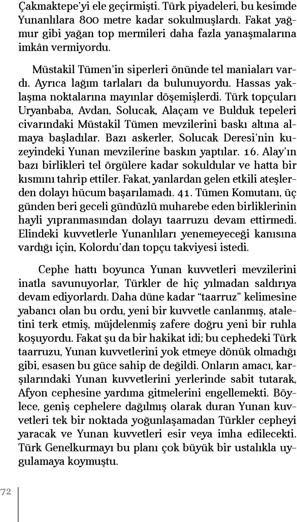 Türk topçuları Uryanbaba, Avdan, Solucak, Alaçam ve Bulduk tepeleri civarındaki Müstakil Tümen mevzilerini baskı altına almaya başladılar.