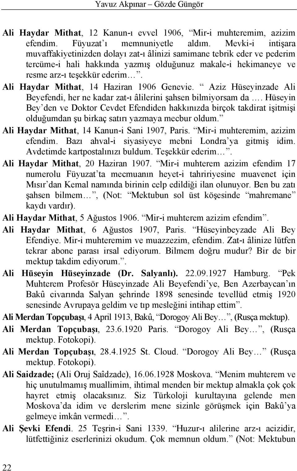 Ali Haydar Mithat, 14 Haziran 1906 Genevie. Aziz Hüseyinzade Ali Beyefendi, her ne kadar zat-ı âlilerini şahsen bilmiyorsam da.