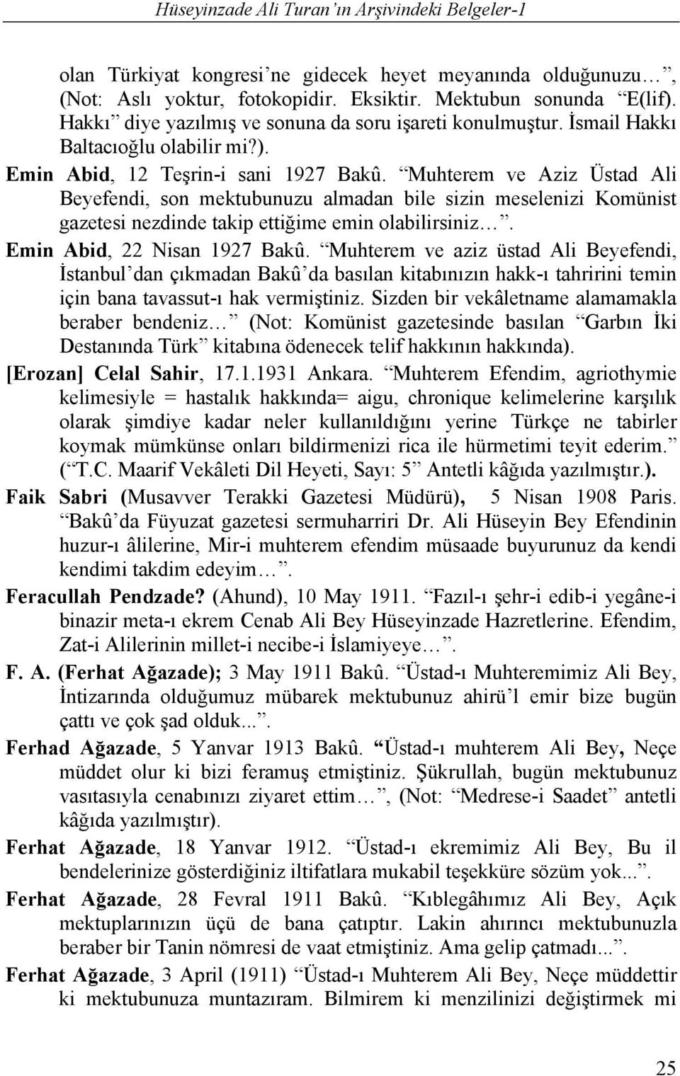 Muhterem ve Aziz Üstad Ali Beyefendi, son mektubunuzu almadan bile sizin meselenizi Komünist gazetesi nezdinde takip ettiğime emin olabilirsiniz. Emin Abid, 22 Nisan 1927 Bakû.