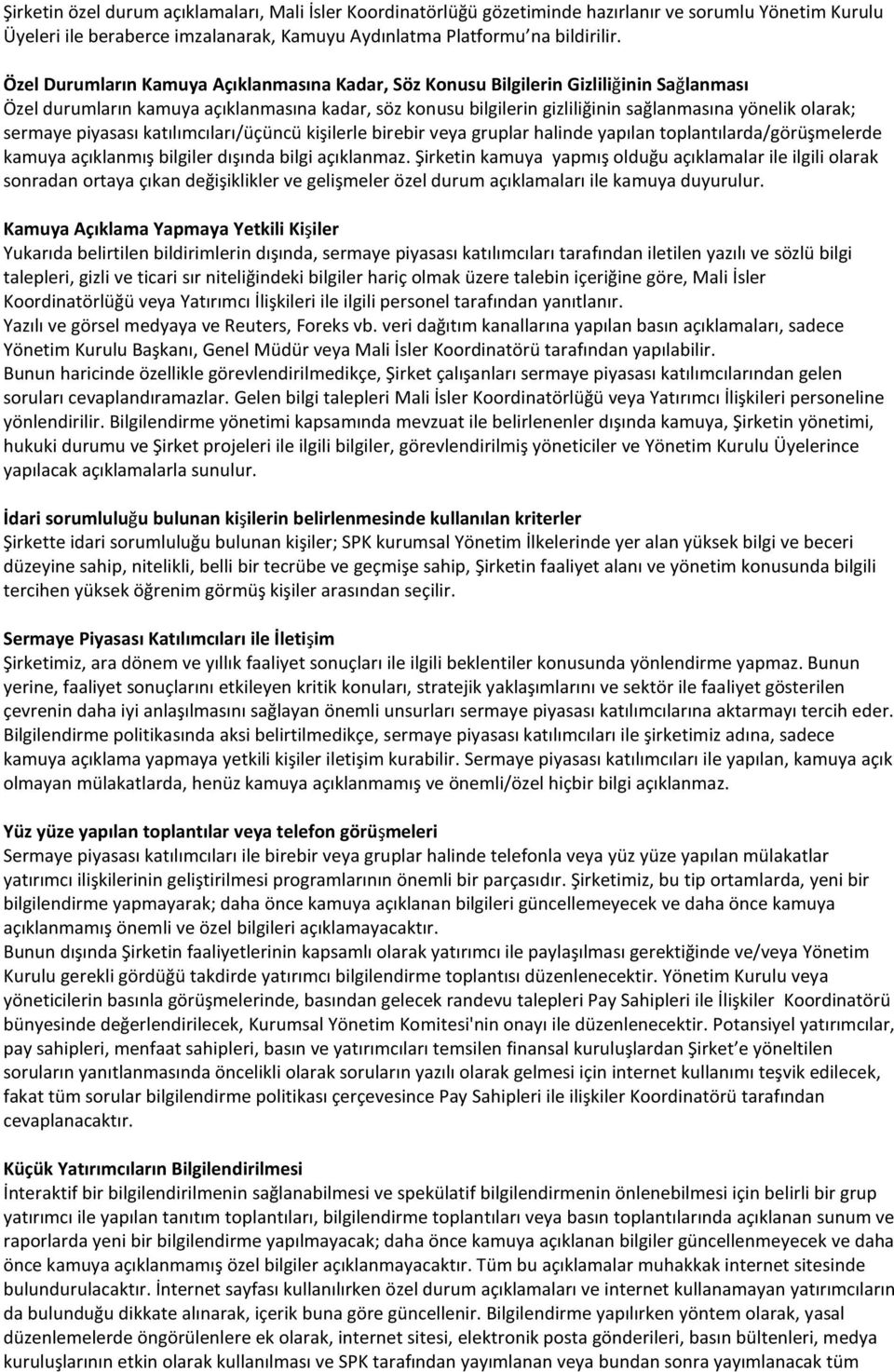 sermaye piyasası katılımcıları/üçüncü kişilerle birebir veya gruplar halinde yapılan toplantılarda/görüşmelerde kamuya açıklanmış bilgiler dışında bilgi açıklanmaz.