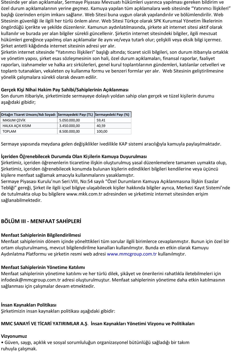 Web Sitesinin güvenliği ile ilgili her türlü önlem alınır. Web Sitesi Türkçe olarak SPK Kurumsal Yönetim İlkelerinin öngördüğü içerikte ve şekilde düzenlenir.