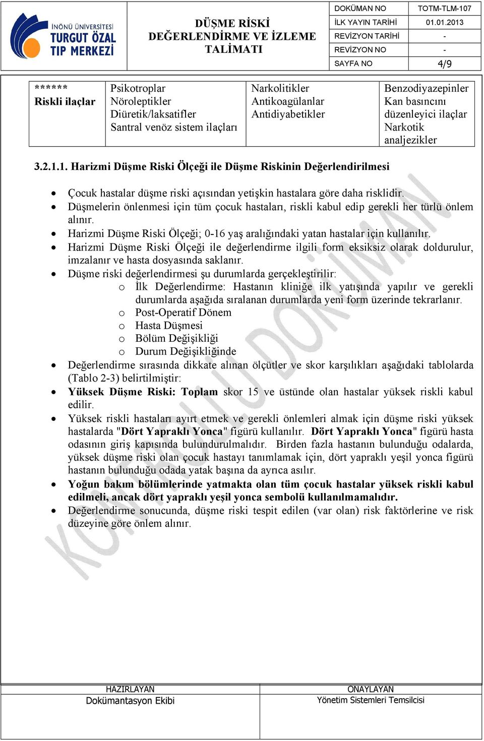 Düşmelerin önlenmesi için tüm çocuk hastaları, riskli kabul edip gerekli her türlü önlem alınır. Harizmi Düşme Riski Ölçeği; 0-16 yaş aralığındaki yatan hastalar için kullanılır.