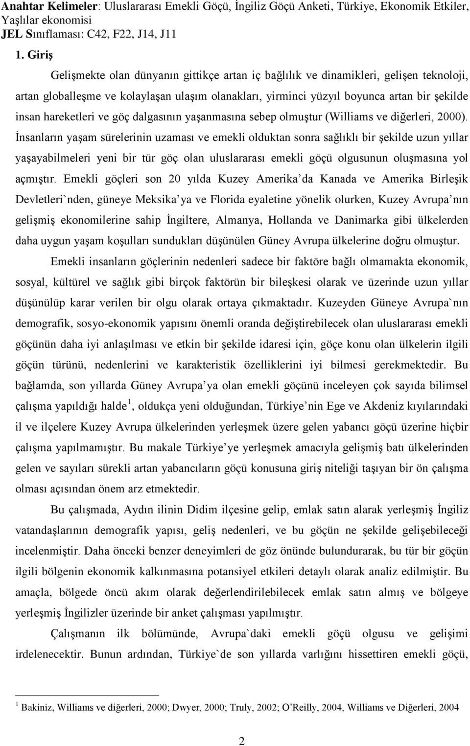 hareketleri ve göç dalgasının yaşanmasına sebep olmuştur (Williams ve diğerleri, 2000).