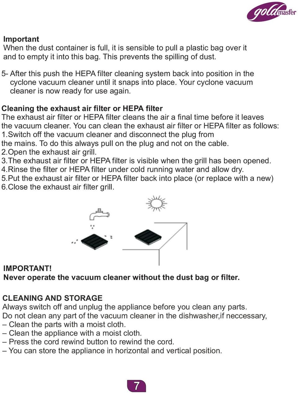 Cleaning the exhaust air filter or HEPA filter The exhaust air filter or HEPA filter cleans the air a final time before it leaves the vacuum cleaner.