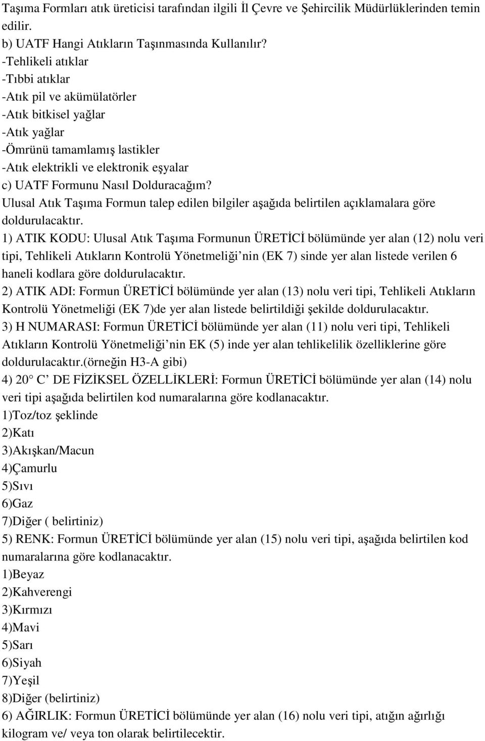 Ulusal Atık Taşıma Formun talep edilen bilgiler aşağıda belirtilen açıklamalara göre doldurulacaktır.