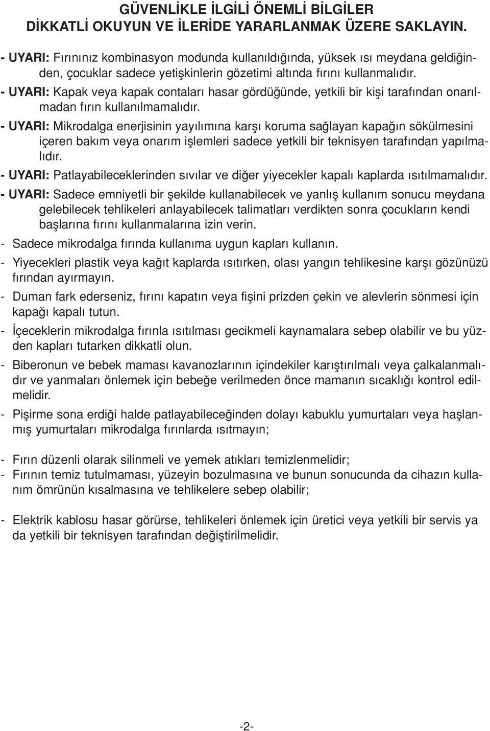 - UYARI: Kapak veya kapak contalar hasar gördü ünde, yetkili bir kifli taraf ndan onar lmadan f r n kullan lmamal d r.