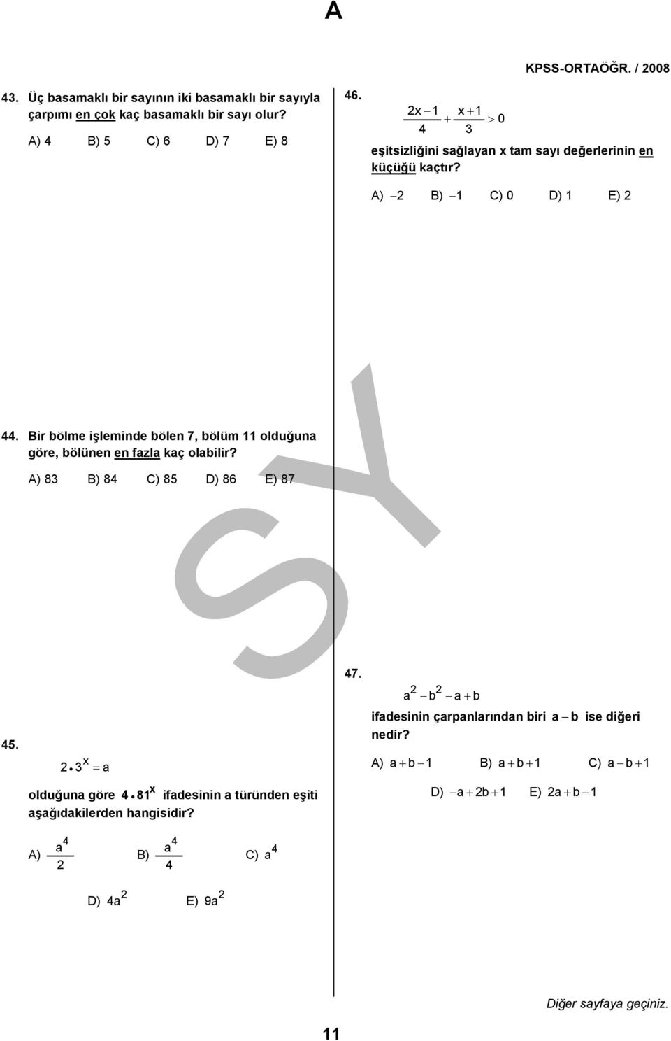 Bir bölme işleminde bölen 7, bölüm 11 olduğuna göre, bölünen en fazla kaç olabilir? A) 8 B) 8 C) 85 D) 86 E) 87 7. 2 2 a b a+ b 5.