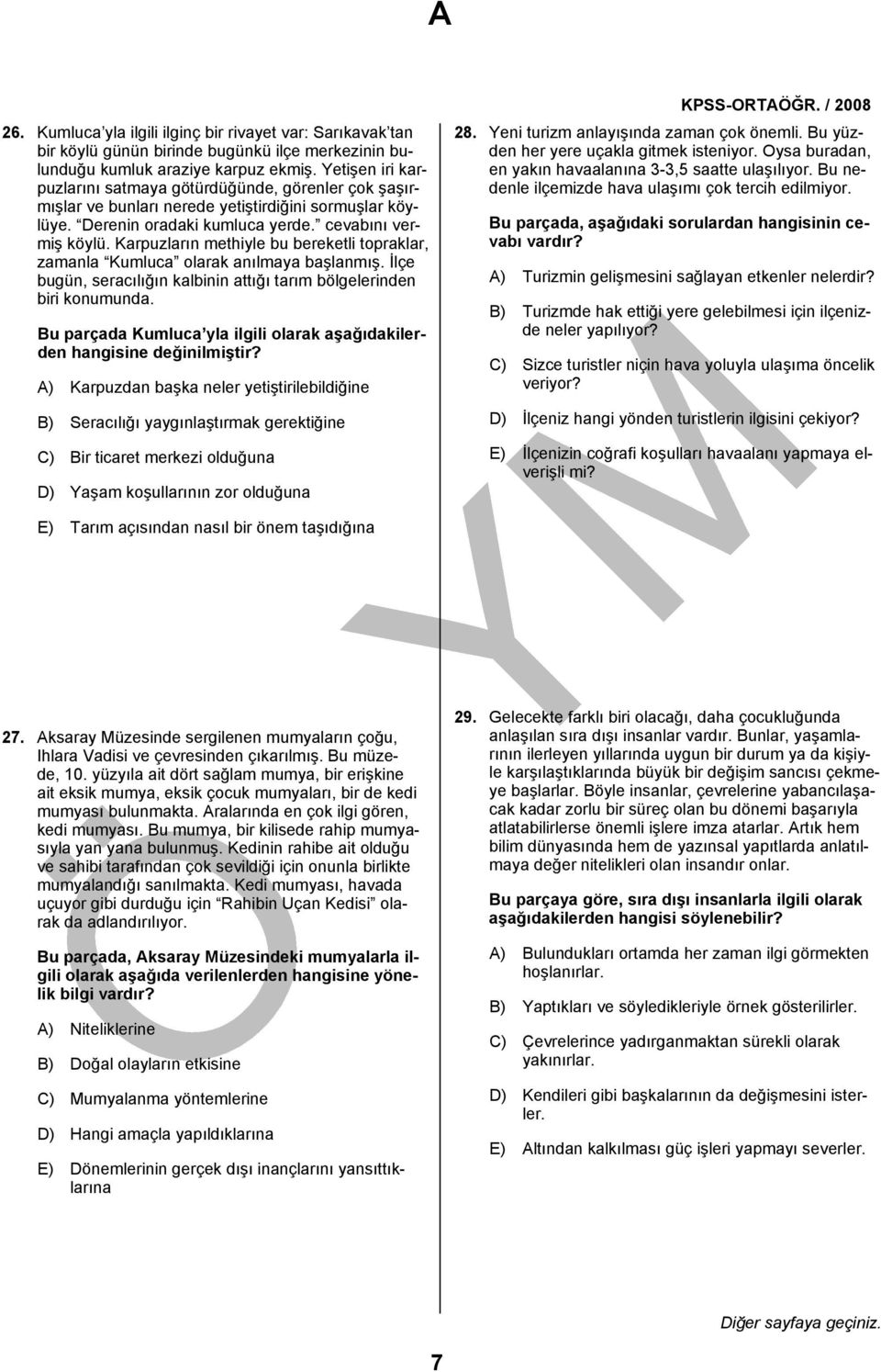 Karpuzların methiyle bu bereketli topraklar, zamanla Kumluca olarak anılmaya başlanmış. İlçe bugün, seracılığın kalbinin attığı tarım bölgelerinden biri konumunda.