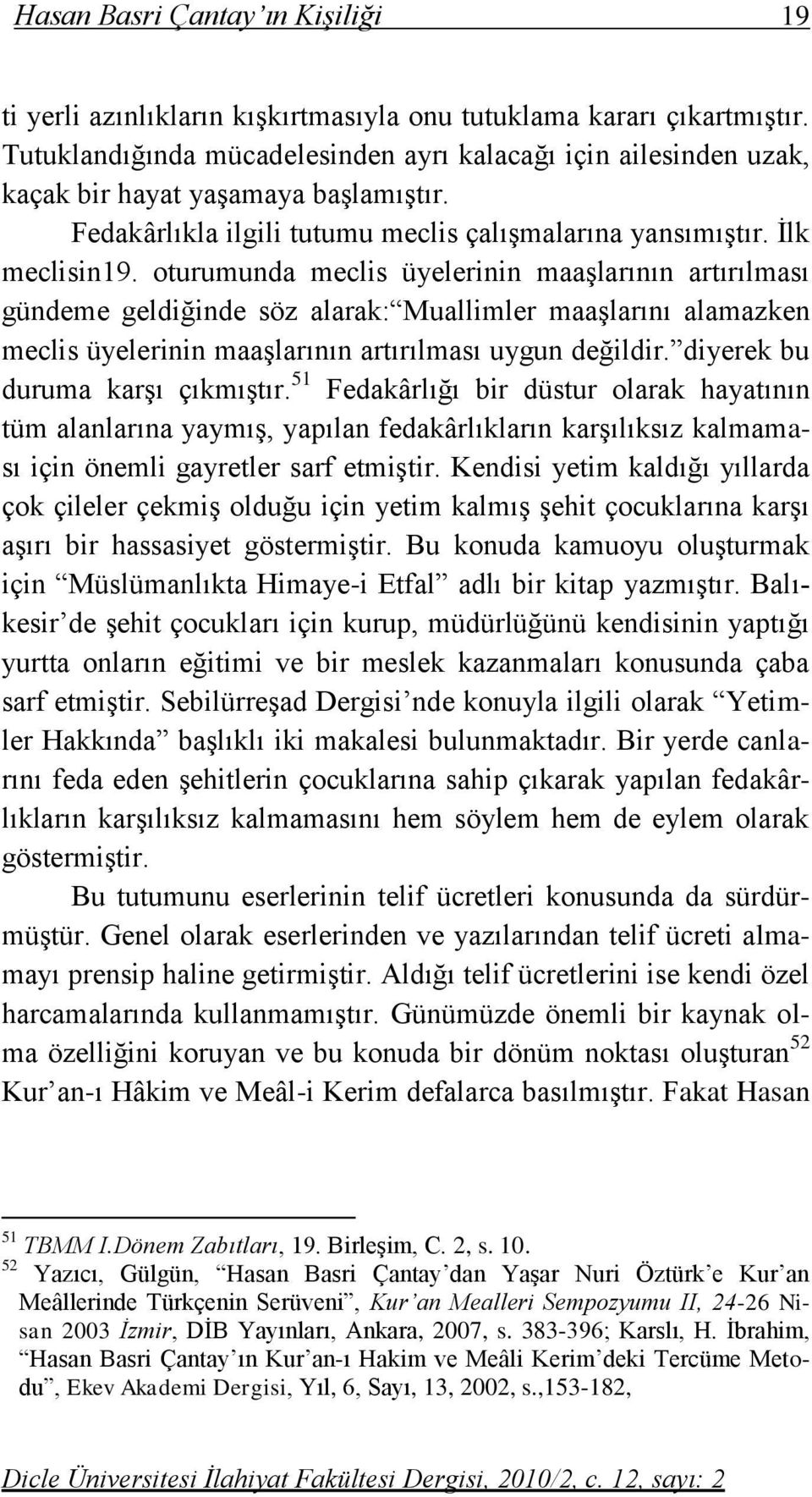 oturumunda meclis üyelerinin maaşlarının artırılması gündeme geldiğinde söz alarak: Muallimler maaşlarını alamazken meclis üyelerinin maaşlarının artırılması uygun değildir.